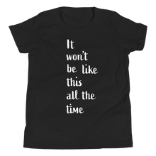 Load image into Gallery viewer, Youth Short Sleeve T-Shirt/ It won't be like this
