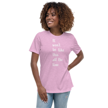 Load image into Gallery viewer, Women's Relaxed T-Shirt/ It won't be like this