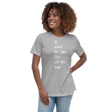 Load image into Gallery viewer, Women's Relaxed T-Shirt/ It won't be like this