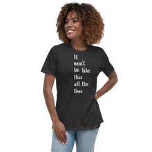 Load image into Gallery viewer, Women's Relaxed T-Shirt/ It won't be like this