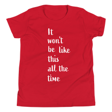 Load image into Gallery viewer, Youth Short Sleeve T-Shirt/ It won't be like this