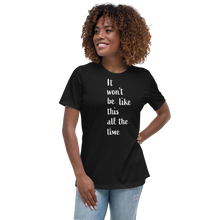Load image into Gallery viewer, Women's Relaxed T-Shirt/ It won't be like this