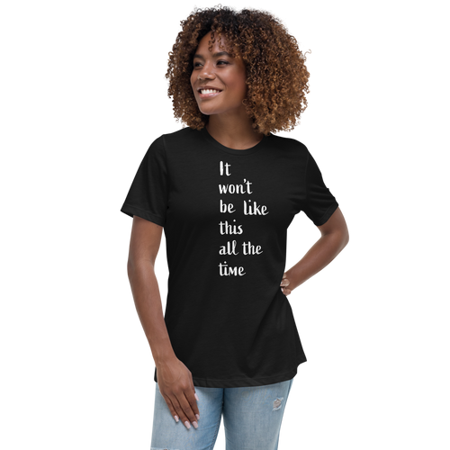 Women's Relaxed T-Shirt/ It won't be like this