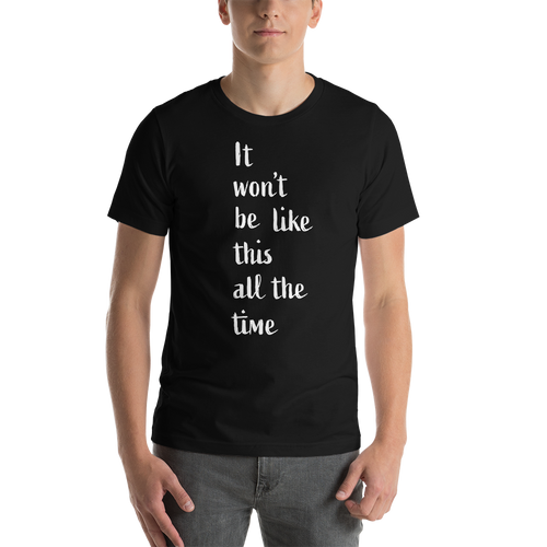 Short-Sleeve Unisex T-Shirt/It won't be like this