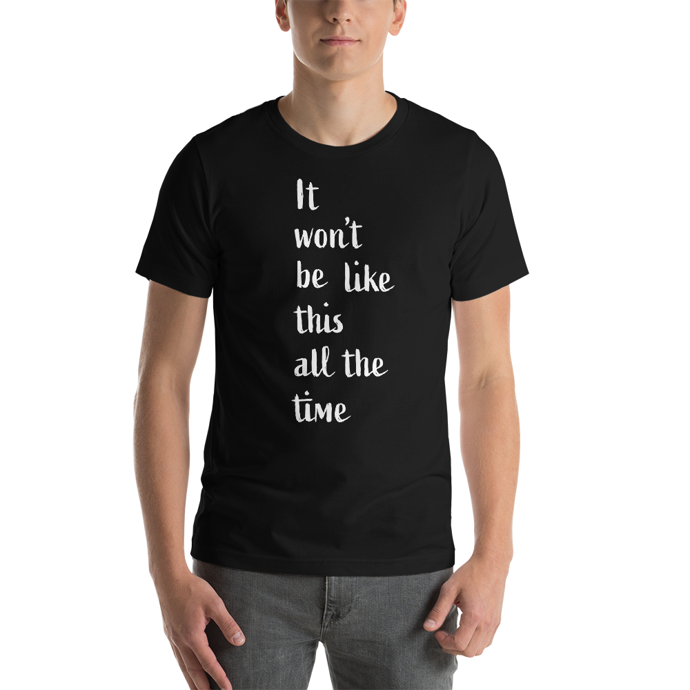 Short-Sleeve Unisex T-Shirt/It won't be like this